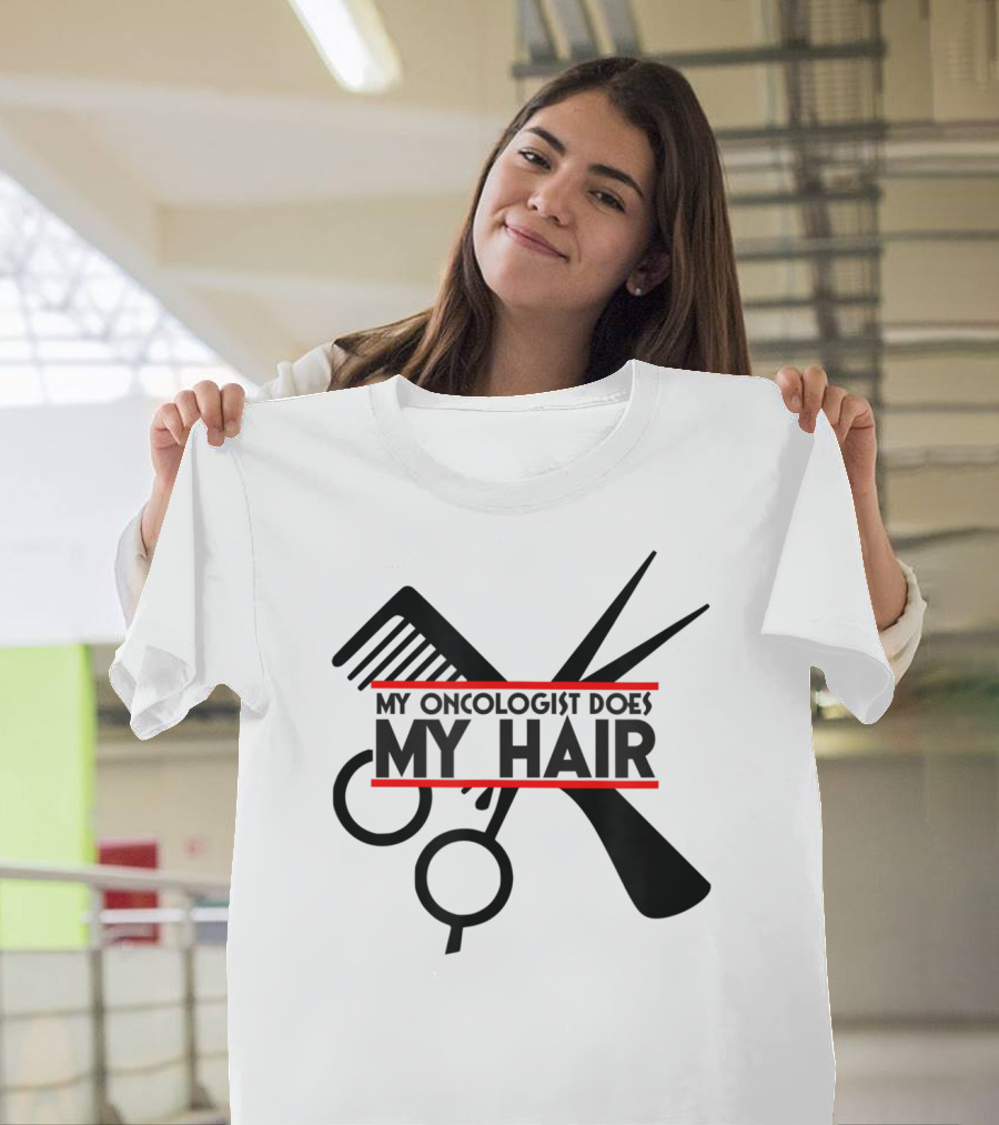 My Oncologist Does My Hair Cancer Patient Comb Scissors T-Shirt