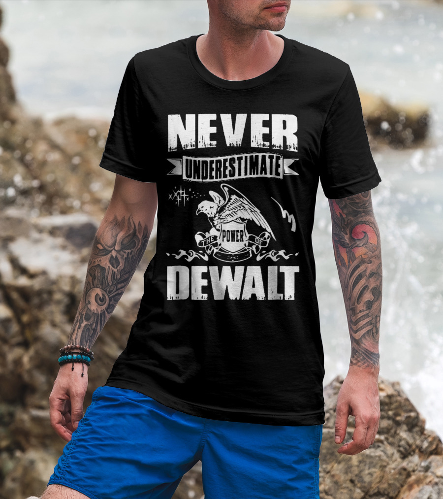 Never Underestimate The Power Of Dewalt Eagle Banner T-Shirt