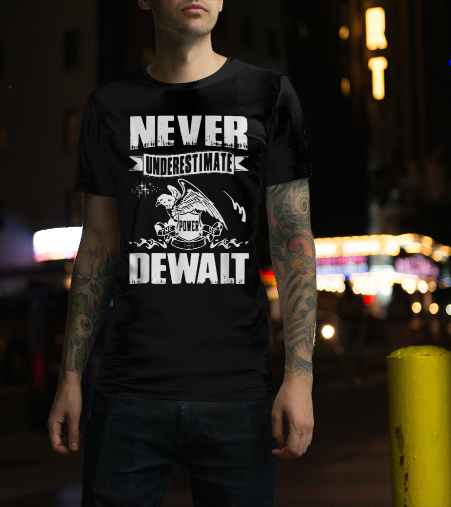Never Underestimate The Power Of Dewalt Eagle Banner T-Shirt