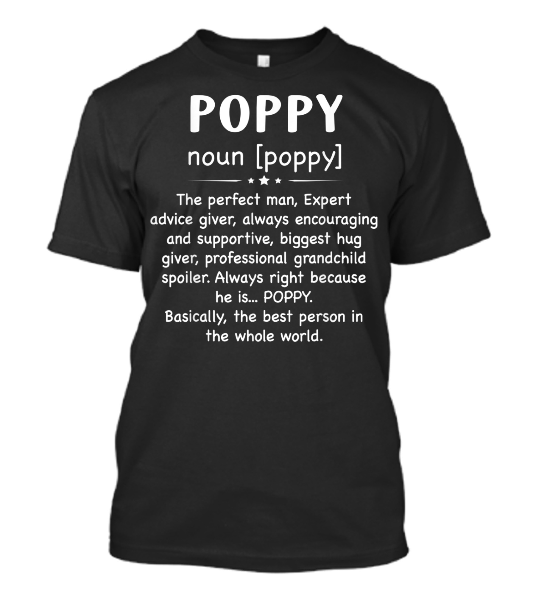 POPPY Noun Perfect Man Expert Advice Giver Encouraging Supportive Biggest Hug Giver Professional Grandchild Spoiler Always Right Best Person In The Whole World T-Shirt