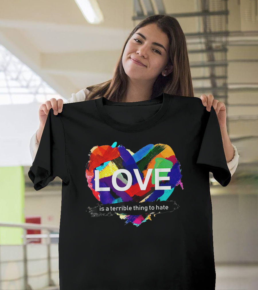 Love Pride Heart Is A Terrible Thing To Hate Rainbow Colors T-Shirt