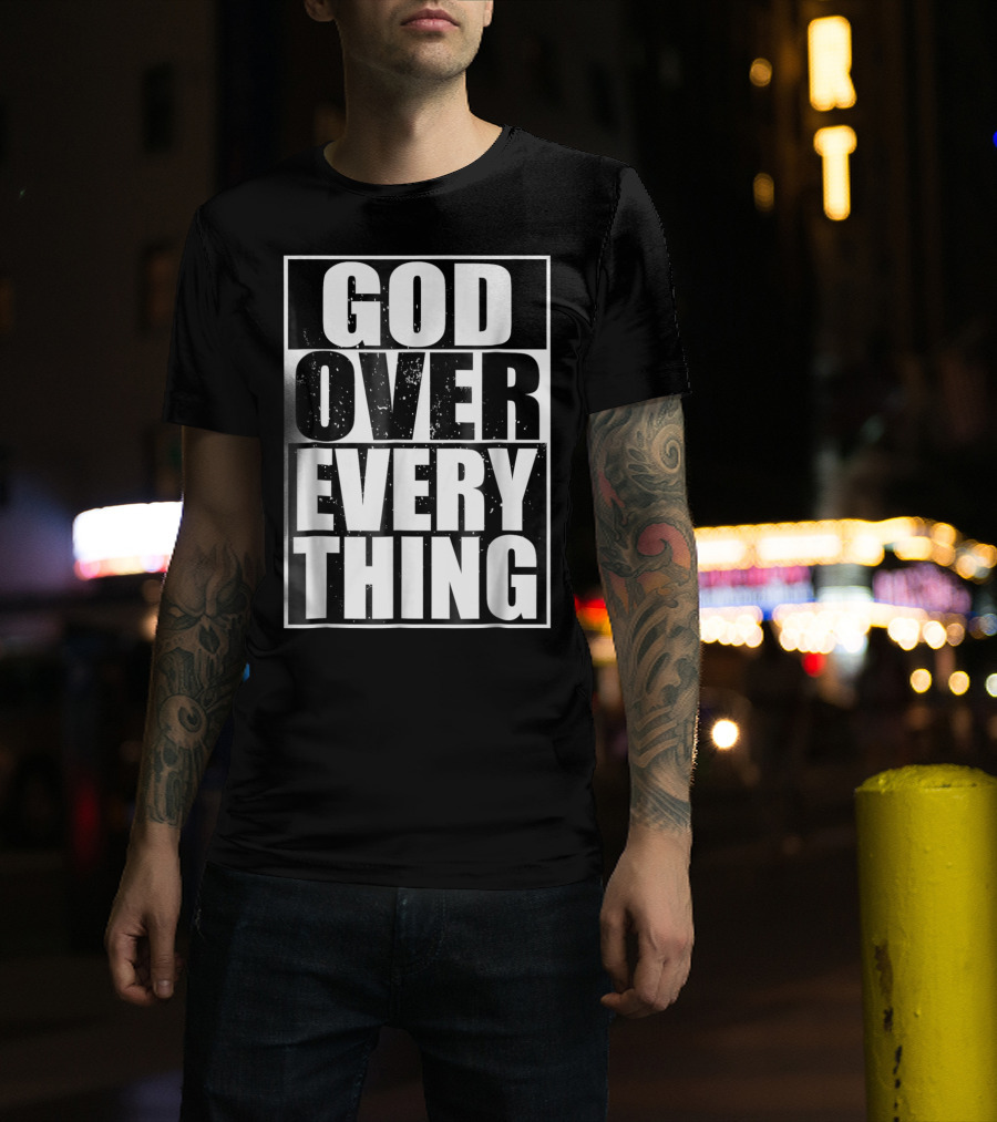God Over Everything Cool Christian Him T-Shirt