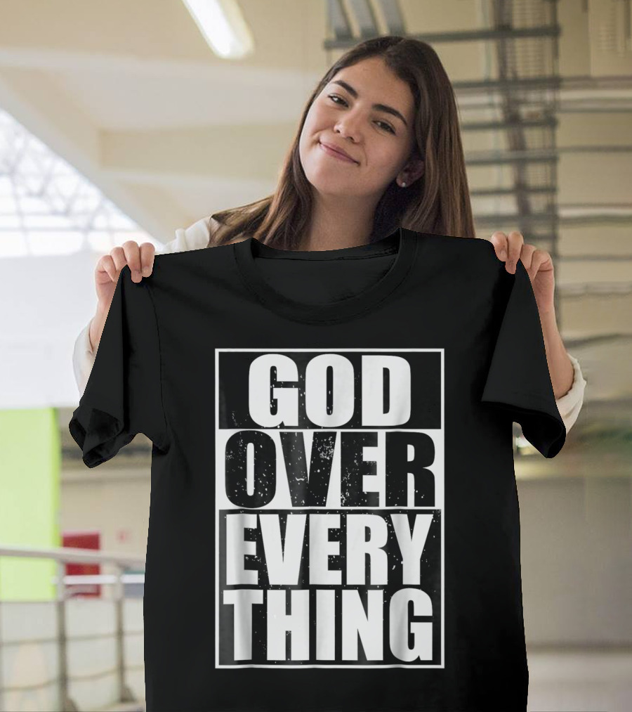 God Over Everything Cool Christian Him T-Shirt