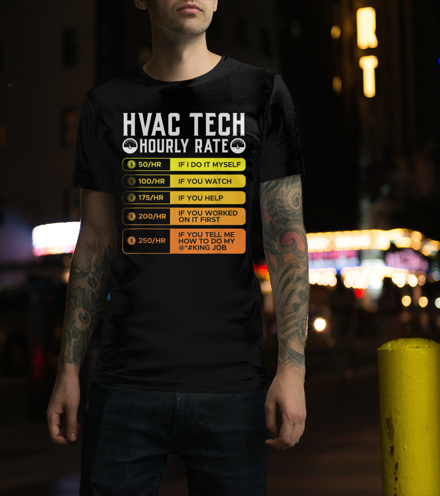 HVAC Technician Hourly Rate: If I Do It Myself, If You Watch, If You Help, If You Worked On It First, If You Tell Me How To Do My Job T-Shirt
