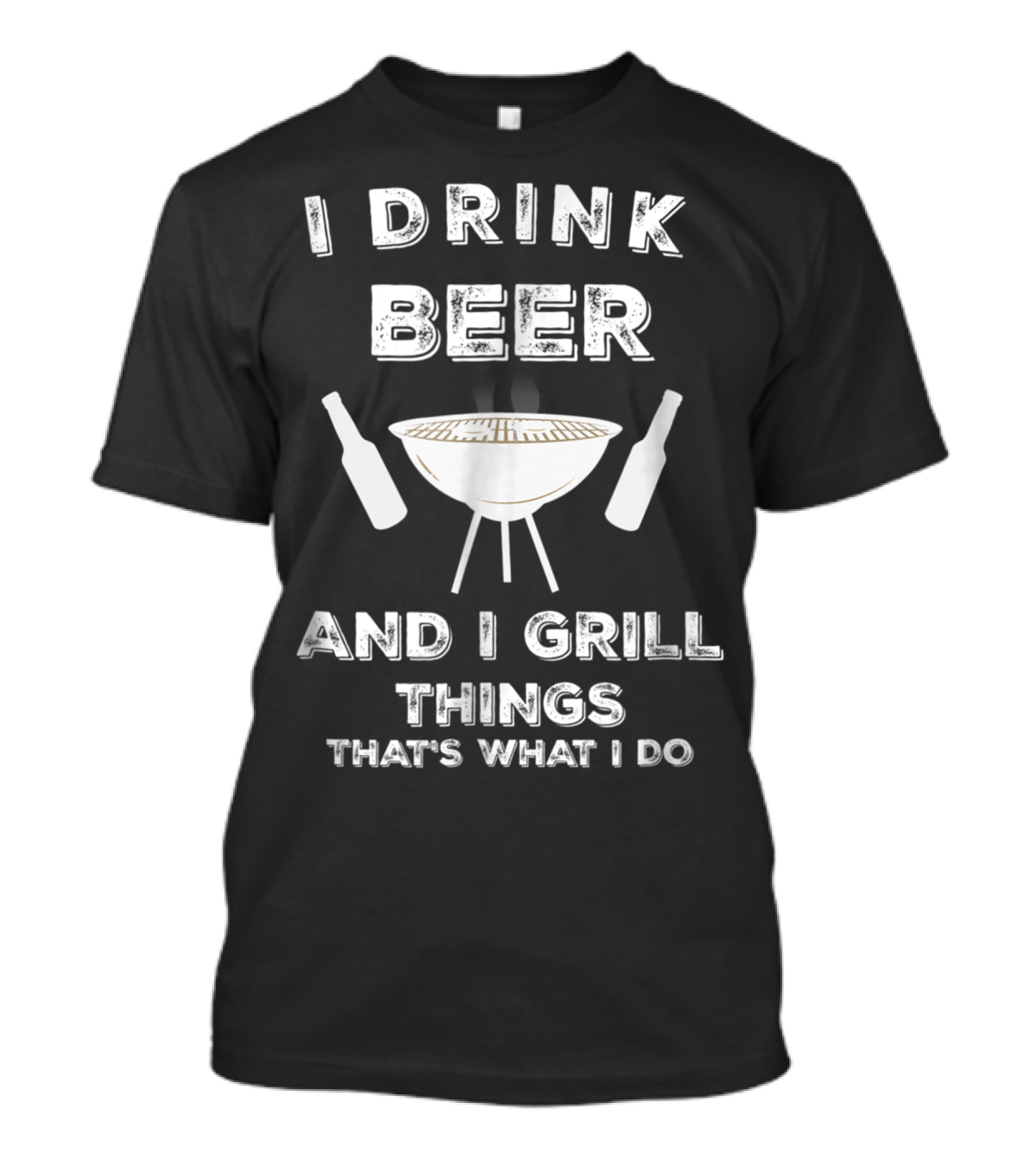 I Drink Beer And I Grill Things That's What I Do BBQ T-Shirt