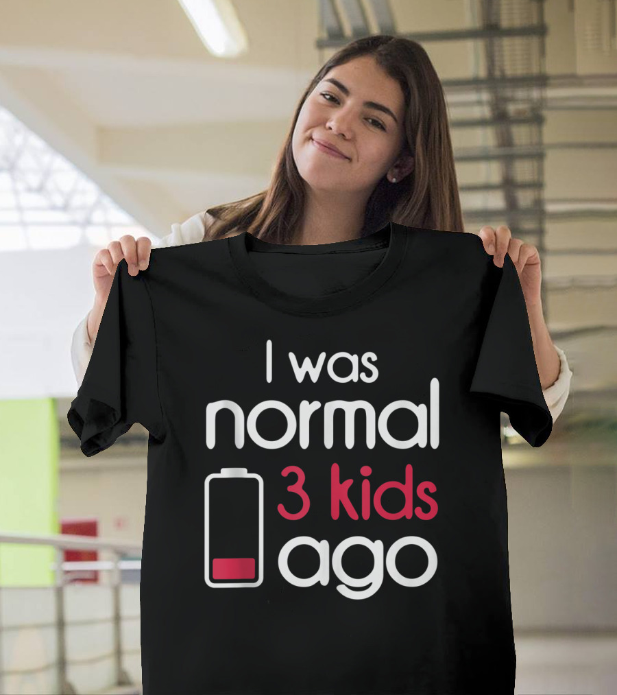 I Was Normal 3 Kids Ago Battery Low Parents Children T-Shirt