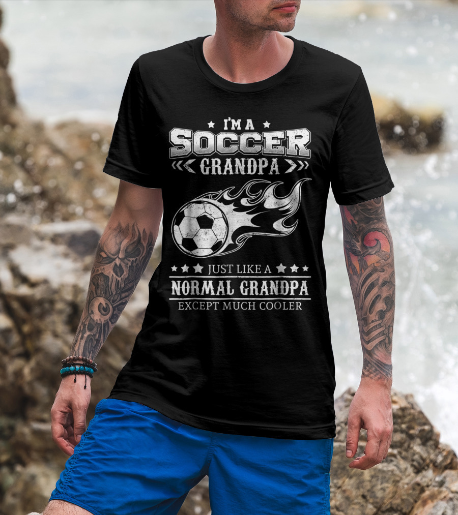 I'm A Soccer Grandpa Just Like A Normal Grandpa Except Much Cooler T-Shirt