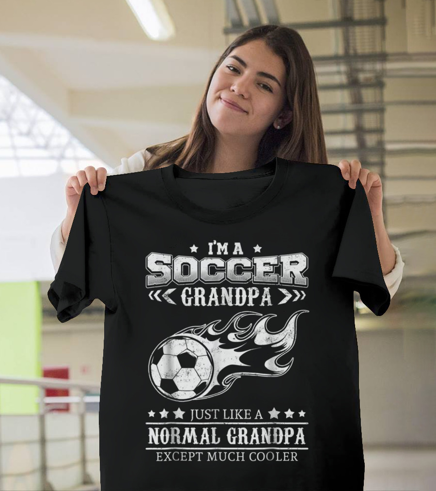 I'm A Soccer Grandpa Just Like A Normal Grandpa Except Much Cooler T-Shirt