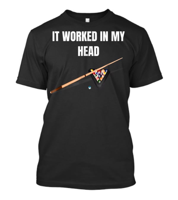 It Worked In My Head Pool Billiard Cue And Rack Balls T-Shirt
