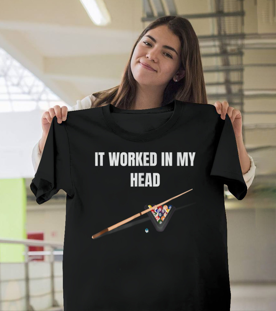 It Worked In My Head Pool Billiard Cue And Rack Balls T-Shirt