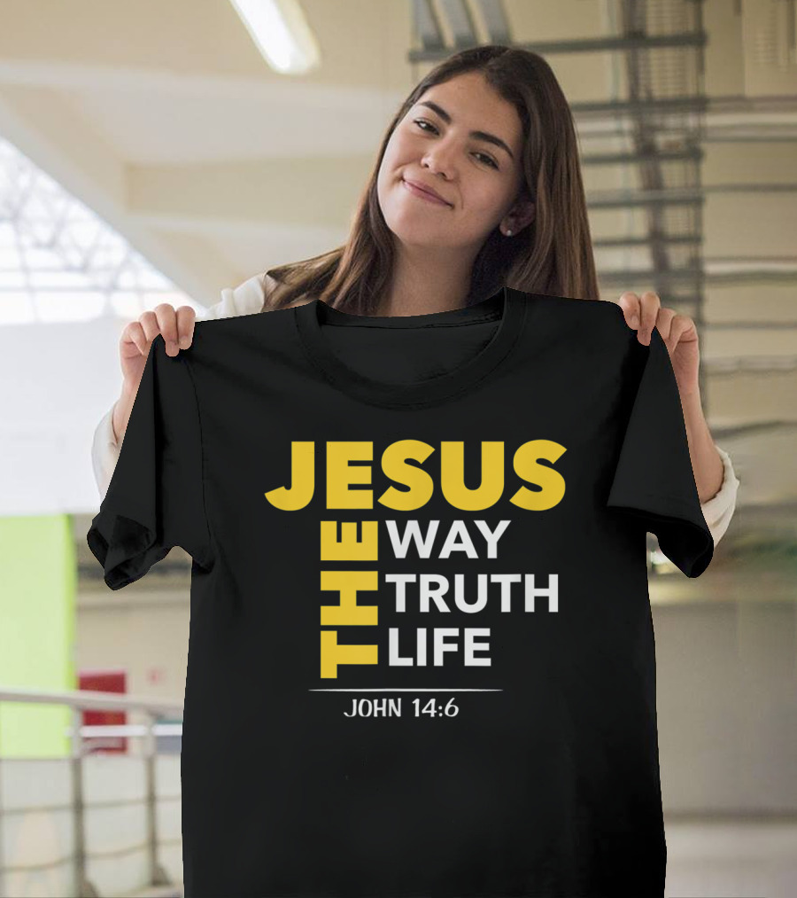 Jesus The Way The Truth The Life John 14:6 Christian Message T-Shirt