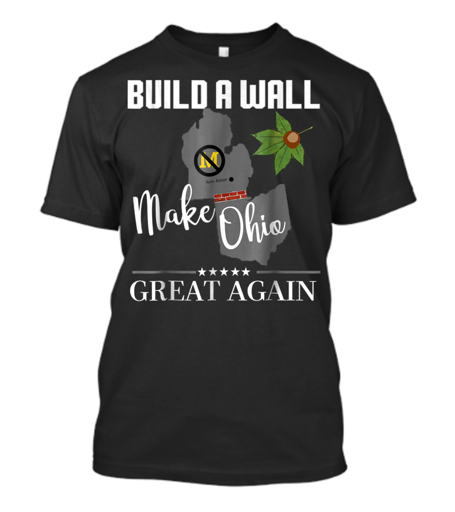 Build A Wall Make Ohio Great Again State Football Ann Arbor Leaf T-Shirt