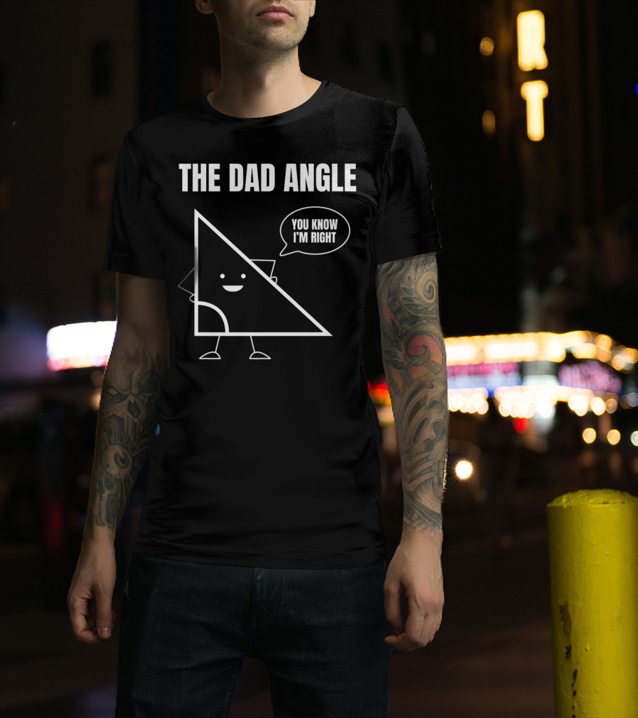 Mens Funny Math Joke You Know I'm Right Angle Dad Angle Fathers T-Shirt
