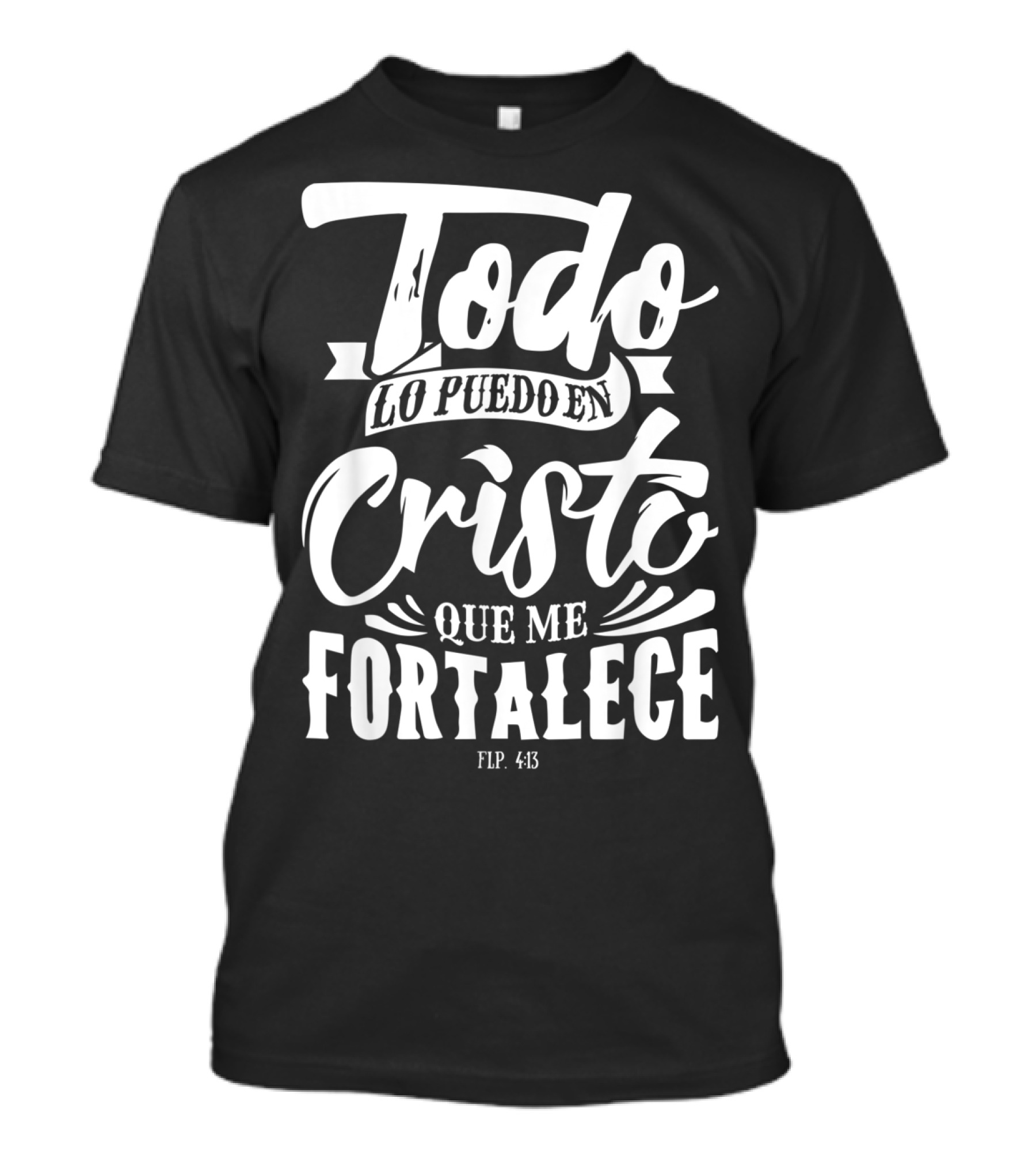 Mensajes Bíblicos Español Para Cristianos Todo Lo Puedo En Cristo Que Me Fortalece Flp. 4:13 T-Shirt