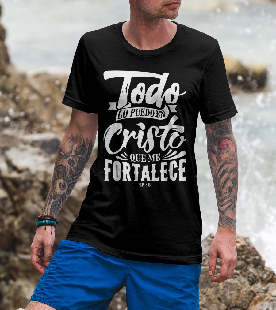 Mensajes Bíblicos Español Para Cristianos Todo Lo Puedo En Cristo Que Me Fortalece Flp. 4:13 T-Shirt