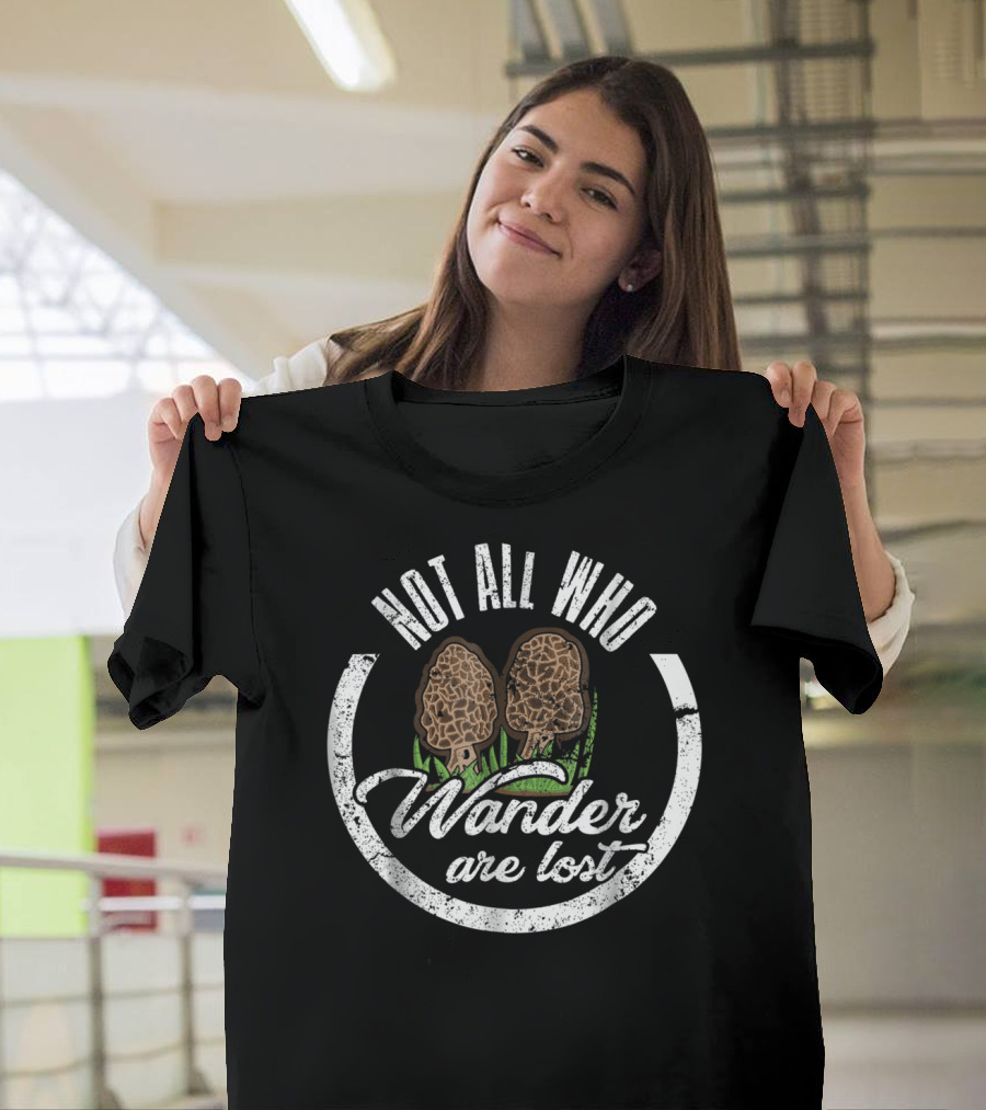 Not All Who Wander Are Lost Morel Mushroom T-Shirt