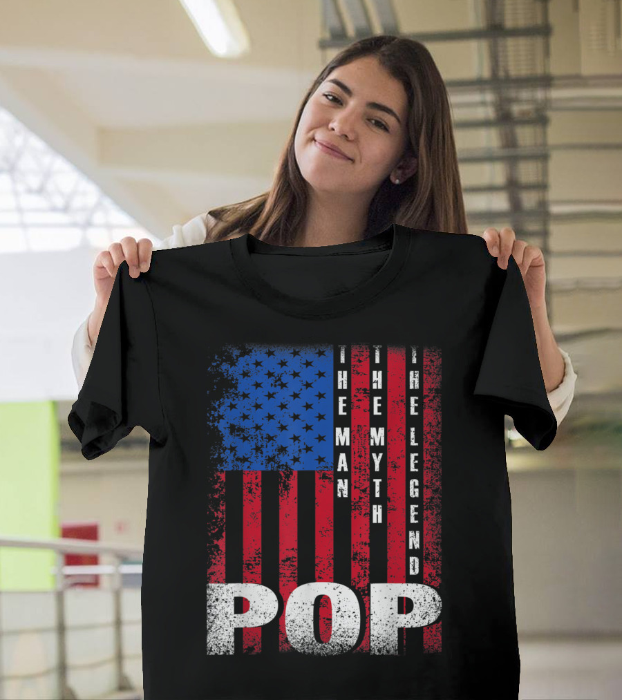 Pop The Man The Myth The Legend American Flag T-Shirt