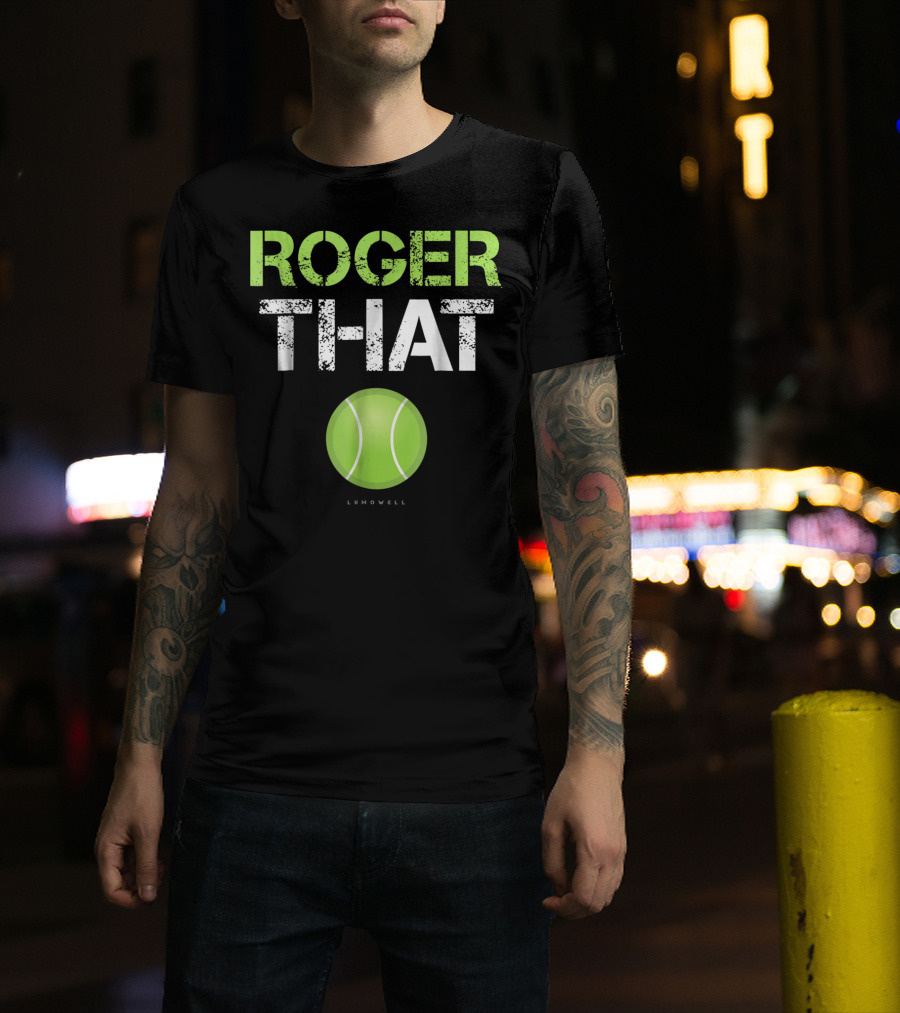 Roger That Tennis Lumowell T-Shirt