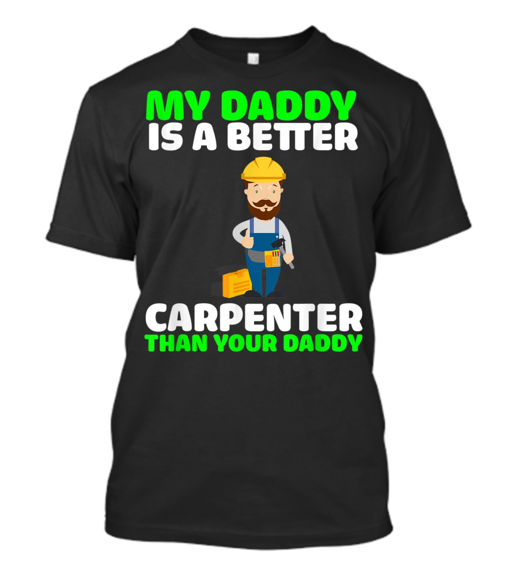 My Daddy Is A Better Carpenter Than Your Daddy T-Shirt