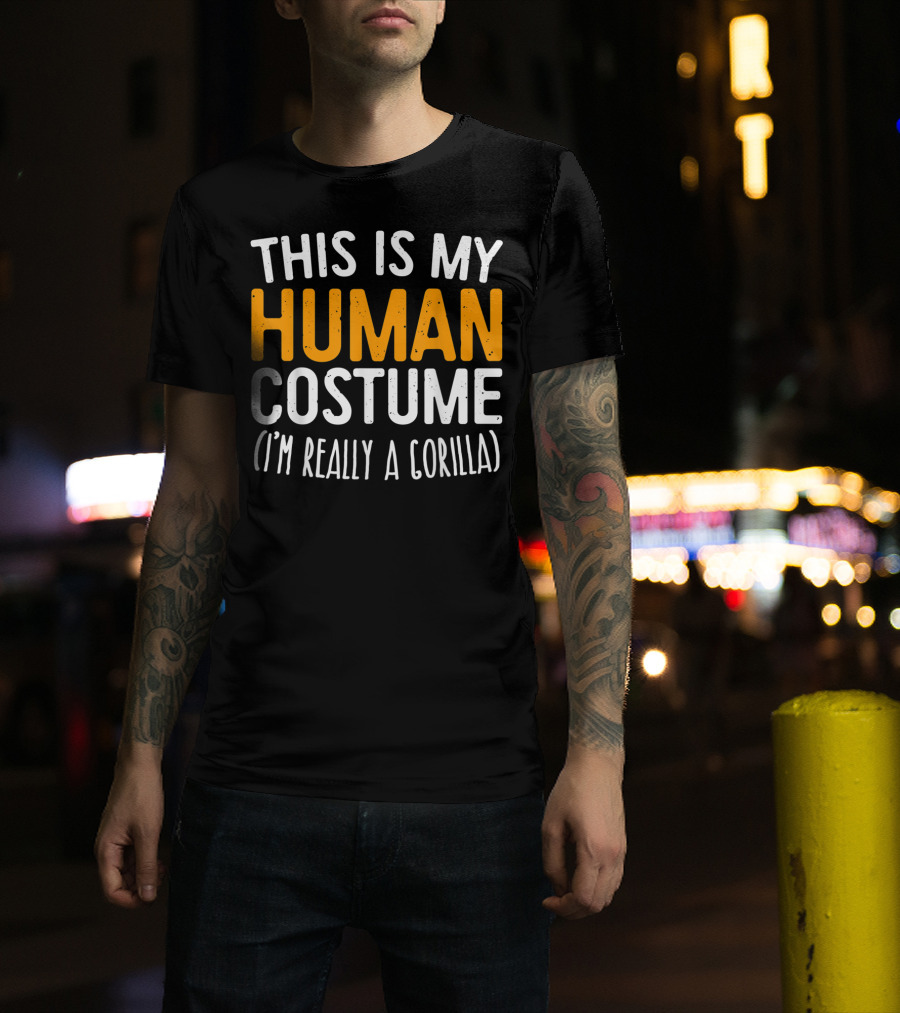 This Is My Human Costume I’m Really A Gorilla T-Shirt