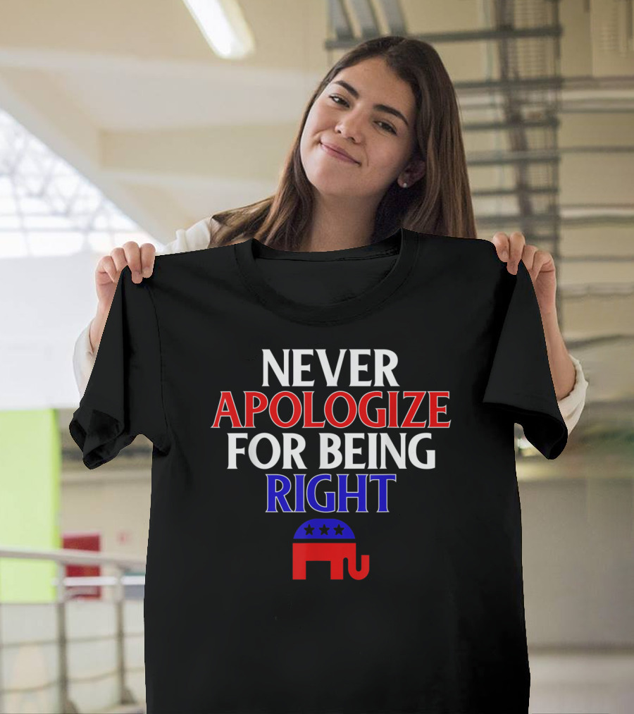 Never Apologize For Being Right Republican Elephant T-Shirt