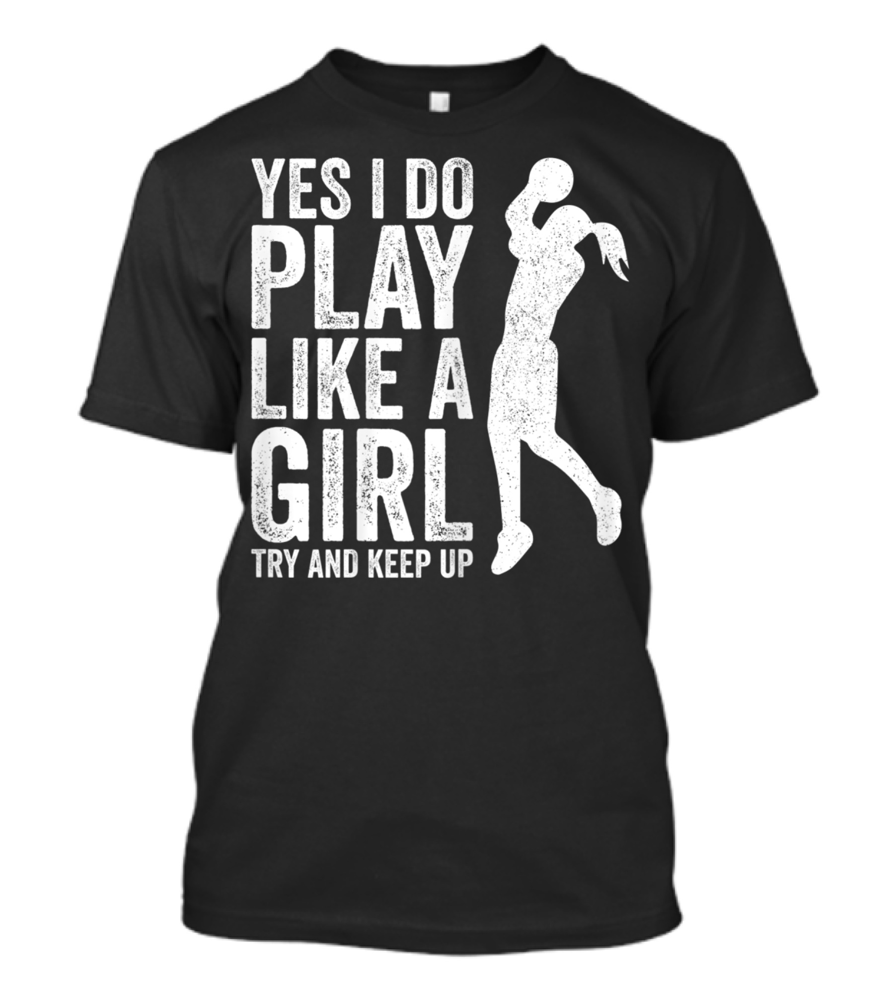 Yes I Do Play Like A Girl Try And Keep Up Basketball T-Shirt