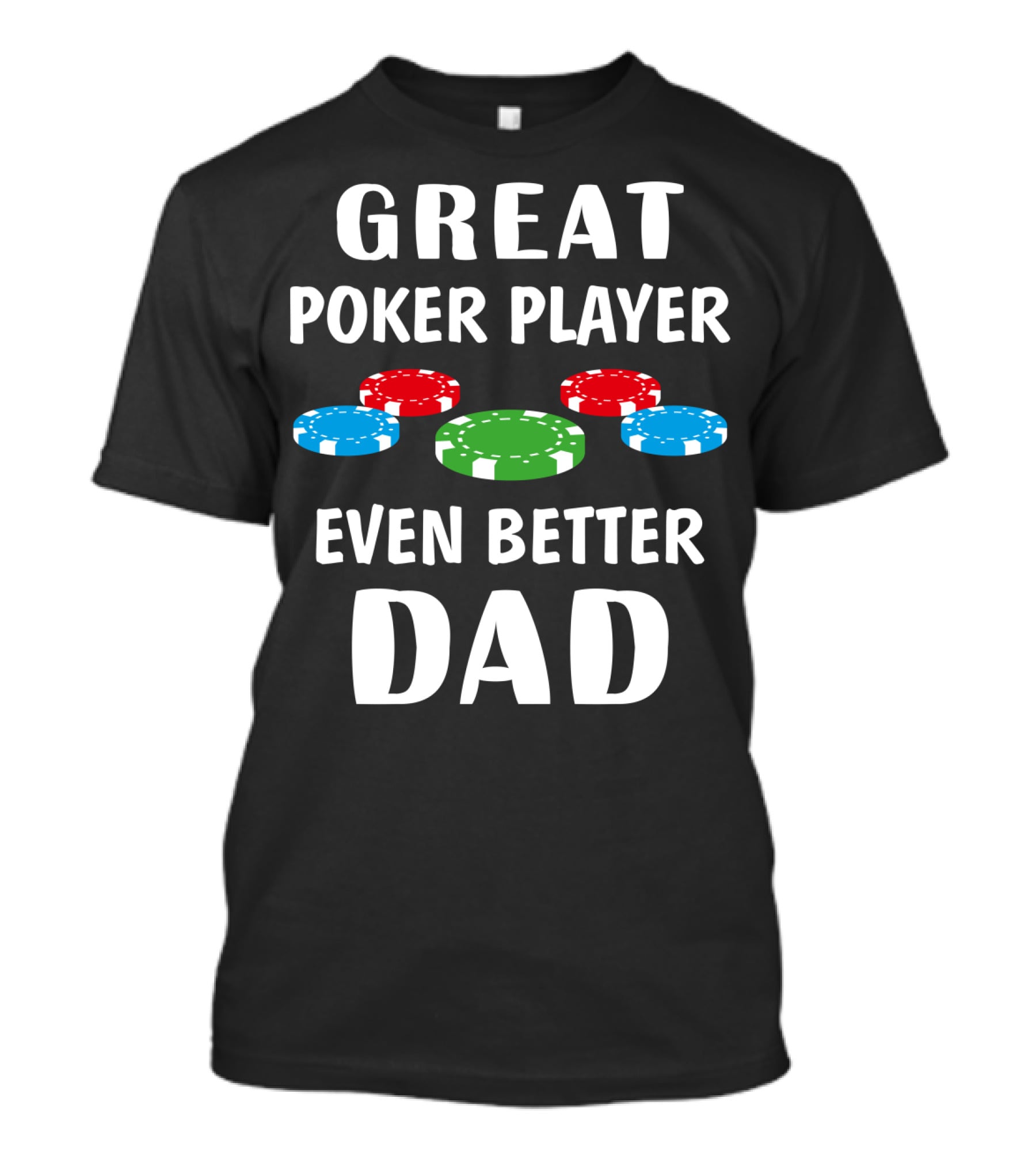 Great Poker Player Even Better Dad T-Shirt