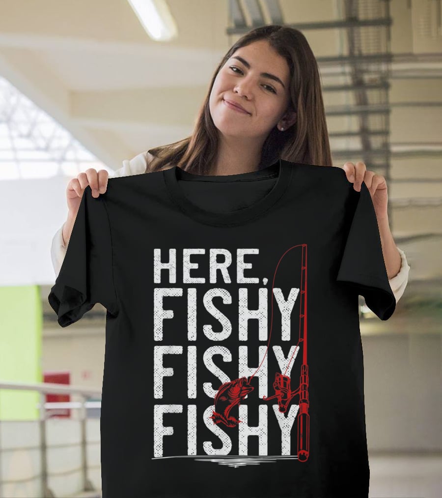 Here Fishy Fishy Fishy Rod And Fish Hook Adventure T-Shirt