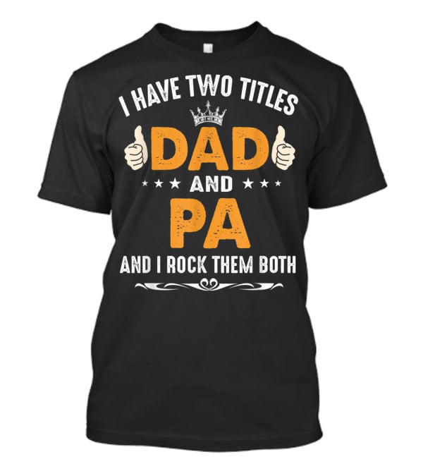 I Have Two Titles Dad And Pa And I Rock Them Both Thumbs Up Crown Stars T-Shirt