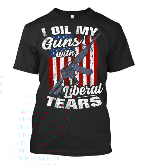I Oil My Guns With Liberal Tears American Flag Rifle T-Shirt