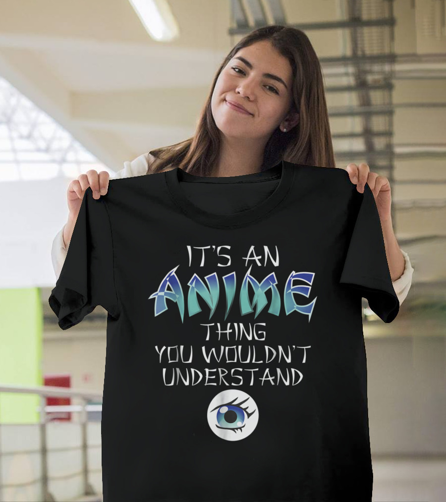 It's An Anime Thing You Wouldn't Understand Anime Eye Iconic T-Shirt
