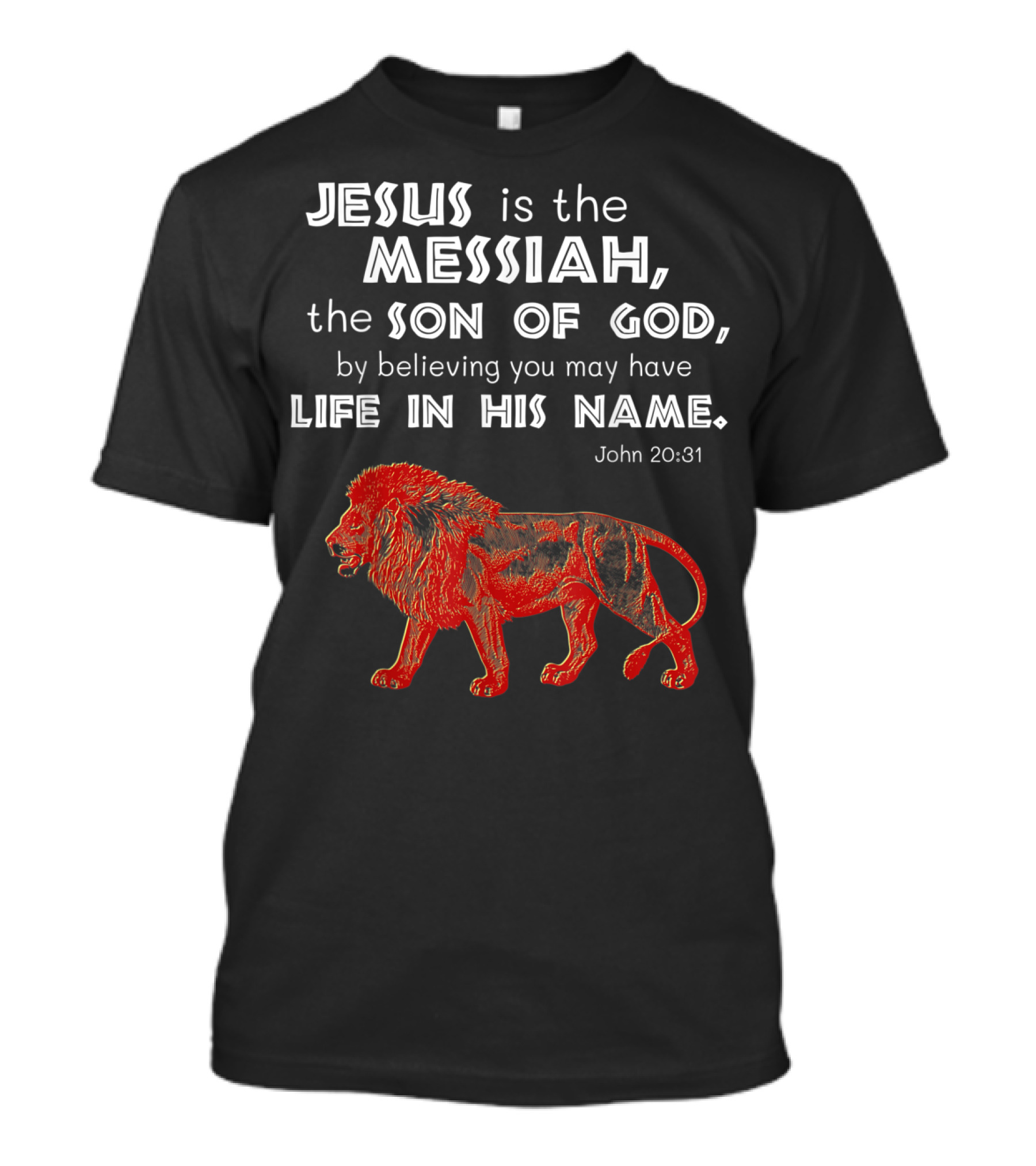 Jesus Is The Messiah, The Son Of God, Life In His Name John 20:31 Lion T-Shirt