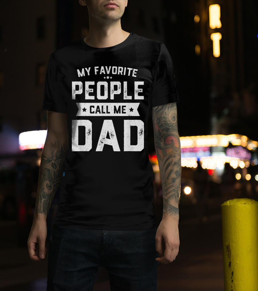 My Favorite People Call Me Dad Mens Funny Fathers T-Shirt