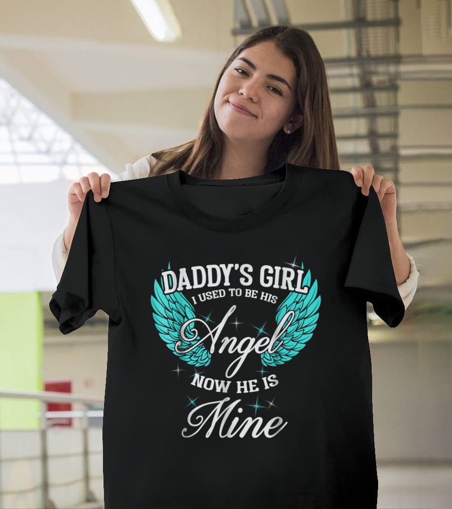 Daddy's Girl I Used to Be His Angel Now He Is Mine T-Shirt