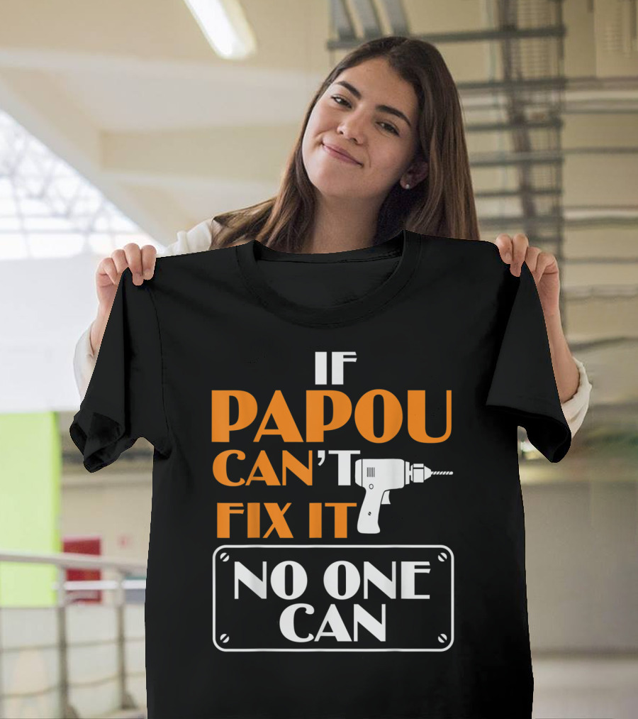 If Papou Can't Fix It No One Can T-Shirt