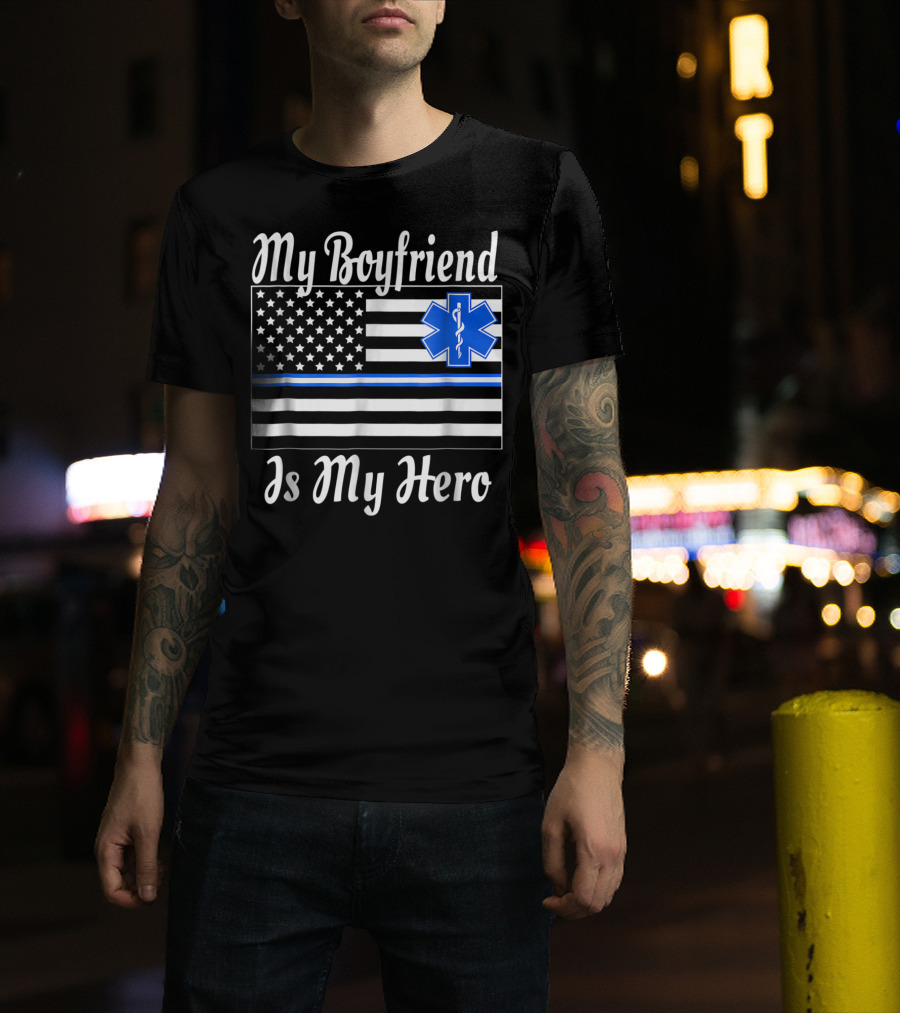 My Boyfriend Is My Hero EMT Thin Blue Line American Flag T-Shirt