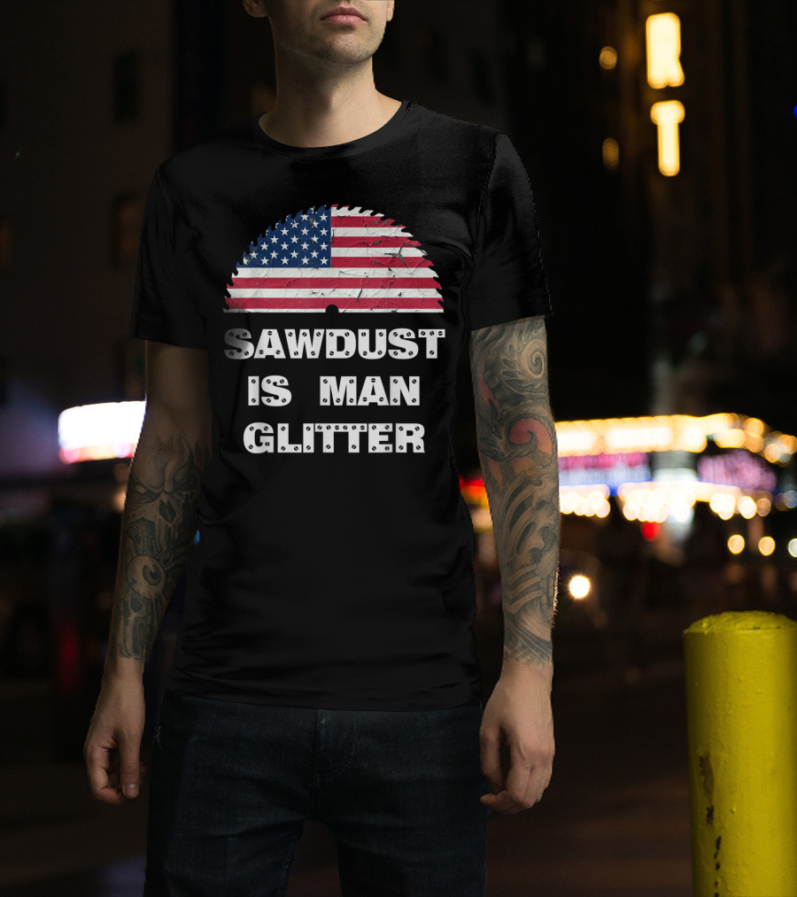 Sawdust Is Man Glitter Patriotic Sawblade USA Flag T-Shirt