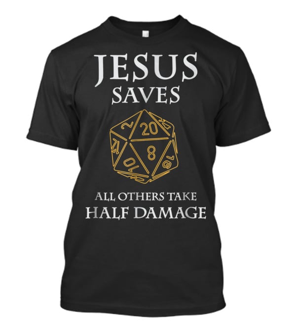 Jesus Saves D20 All Others Take Half Damage T-Shirt