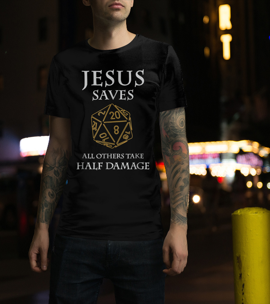 Jesus Saves D20 All Others Take Half Damage T-Shirt