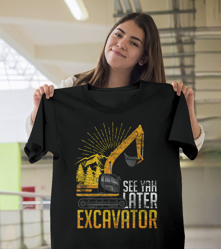 See Yah Later Excavator Mountains and Trees Scene T-Shirt