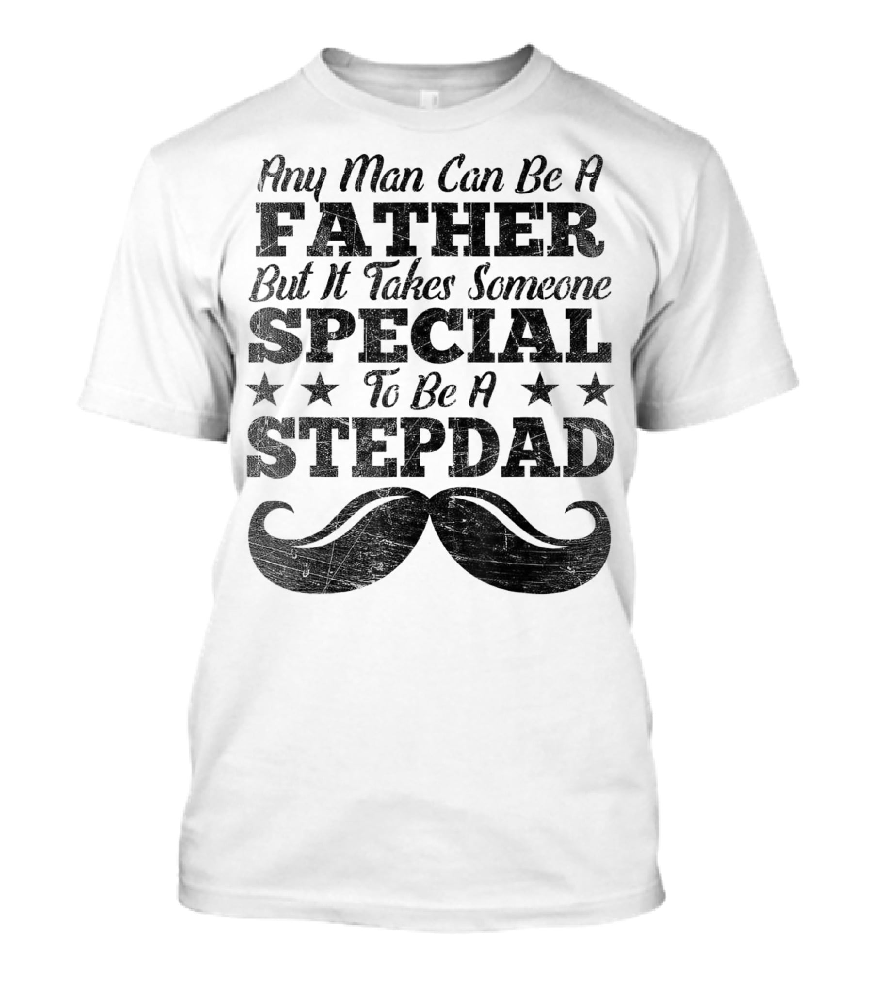 Any Man Can Be A Father But It Takes Someone Special To Be A Stepdad T-Shirt
