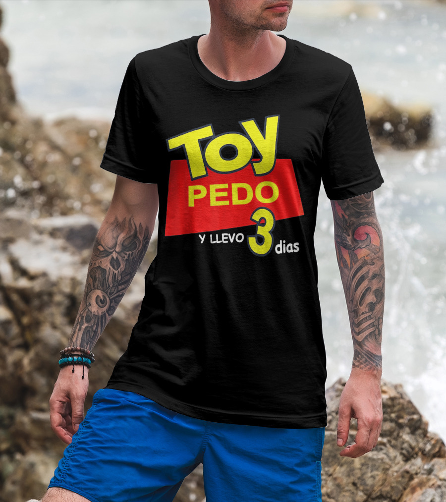 Toy Pedo Y Llevo Tres Dias Funny Spanish T-Shirt