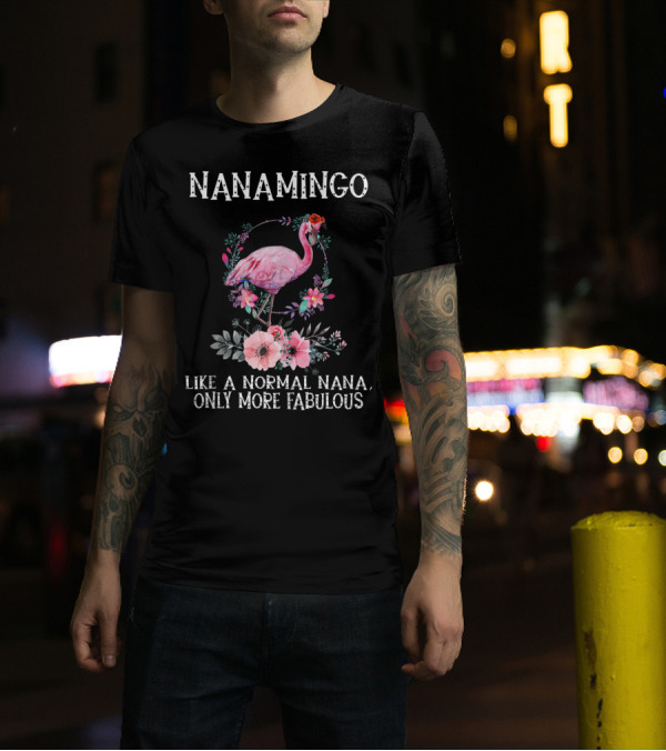 NanaMingo Like A Normal Nana Only More Fabulous Flamingo With Flowers T-Shirt