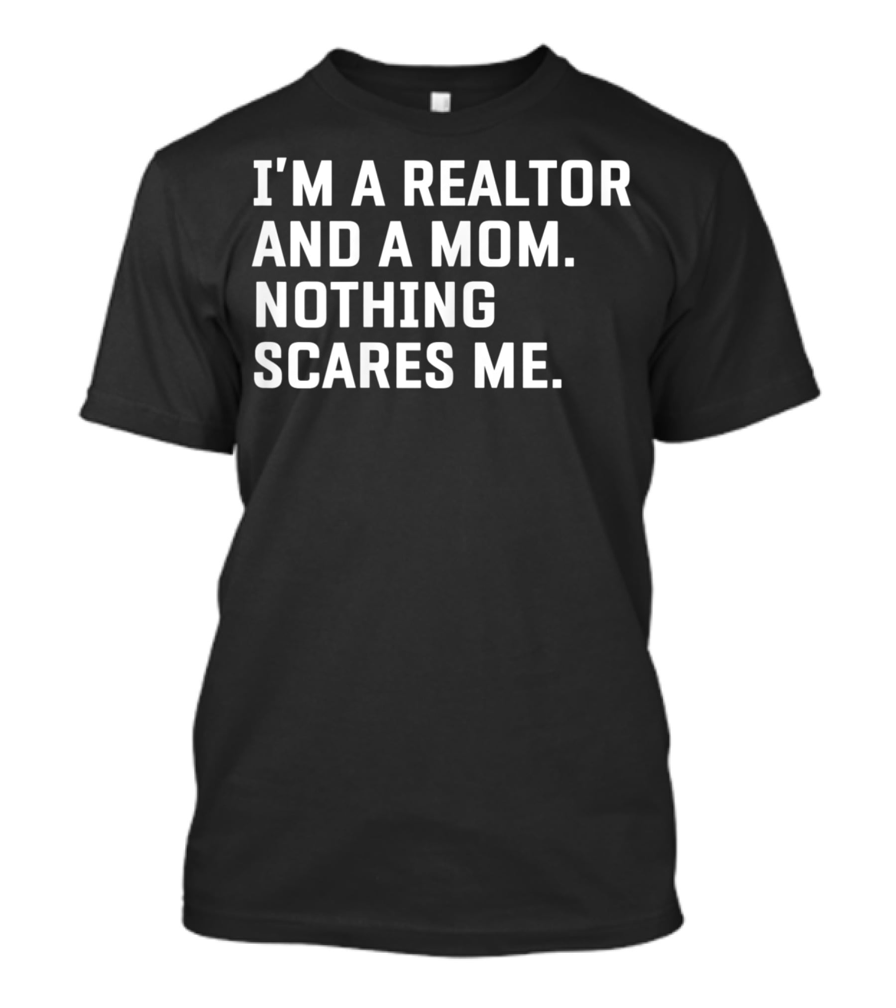 I'm A Realtor And A Mom Nothing Scares Me T-Shirt