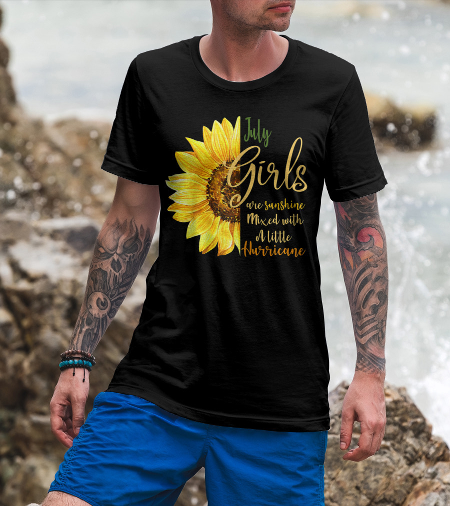 July Girls Are Sunshine Mixed With A Little Hurricane Sunflower T-Shirt