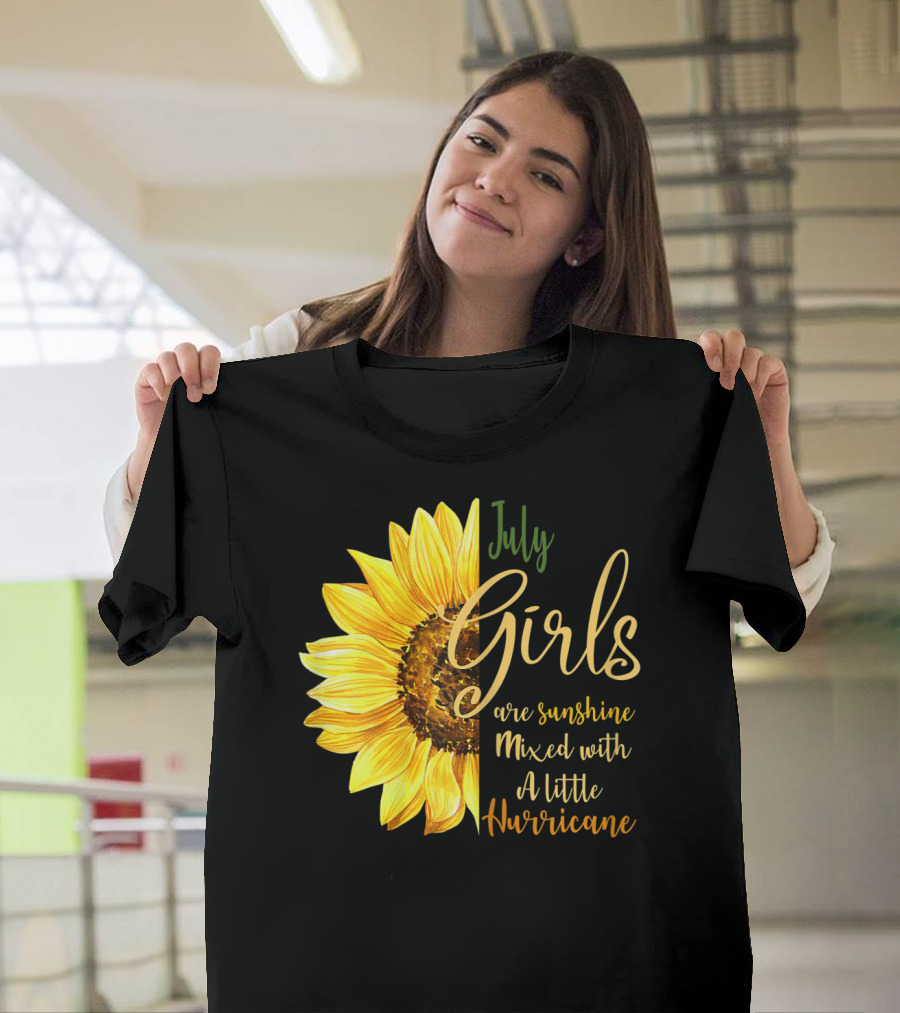 July Girls Are Sunshine Mixed With A Little Hurricane Sunflower T-Shirt