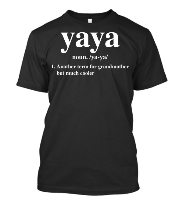 Yaya Noun Definition Another Term For Grandmother But Much Cooler T-Shirt