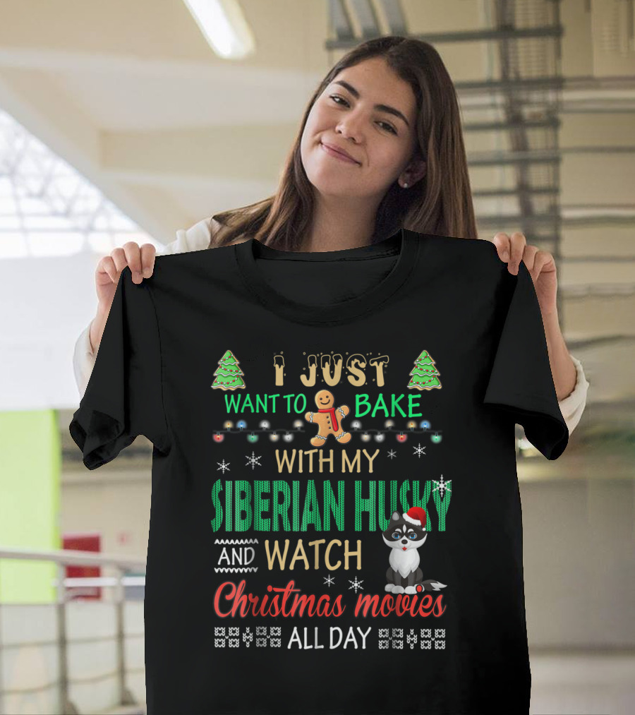 I Just Want to Bake With My Siberian Husky and Watch Christmas Movies All Day T-Shirt