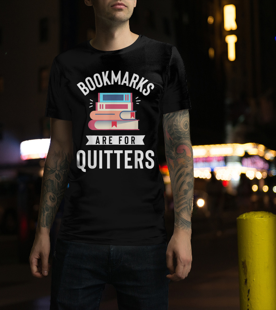 Bookmarks Are For Quitters Funny Book Lover Stack Of Books T-Shirt