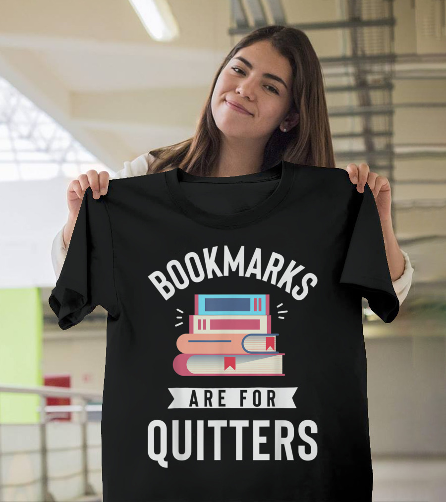 Bookmarks Are For Quitters Funny Book Lover Stack Of Books T-Shirt